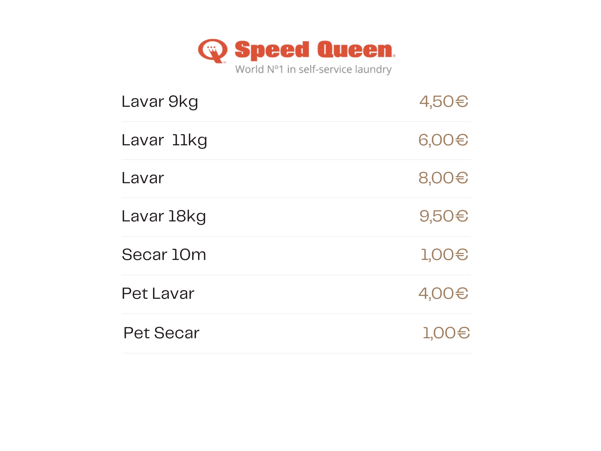 Tabela de Preços Lavar 9kg 4,50€ 11kg 6,00€ 14kg 8,00€ 18kg 9,50€ Secar 10m 1,00€ Pet Lavar 4,00€ Secar 1,00€